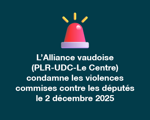 L’Alliance vaudoise (PLR-UDC-Le Centre) condamne les violences commises contre les députés et rétablit les faits du débat budgétaire